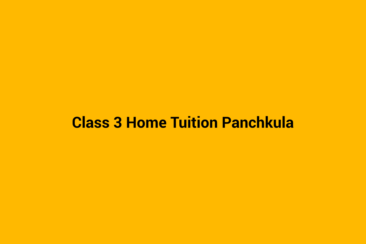Class 3 home tuition in Panchkula - personalised home tutoring