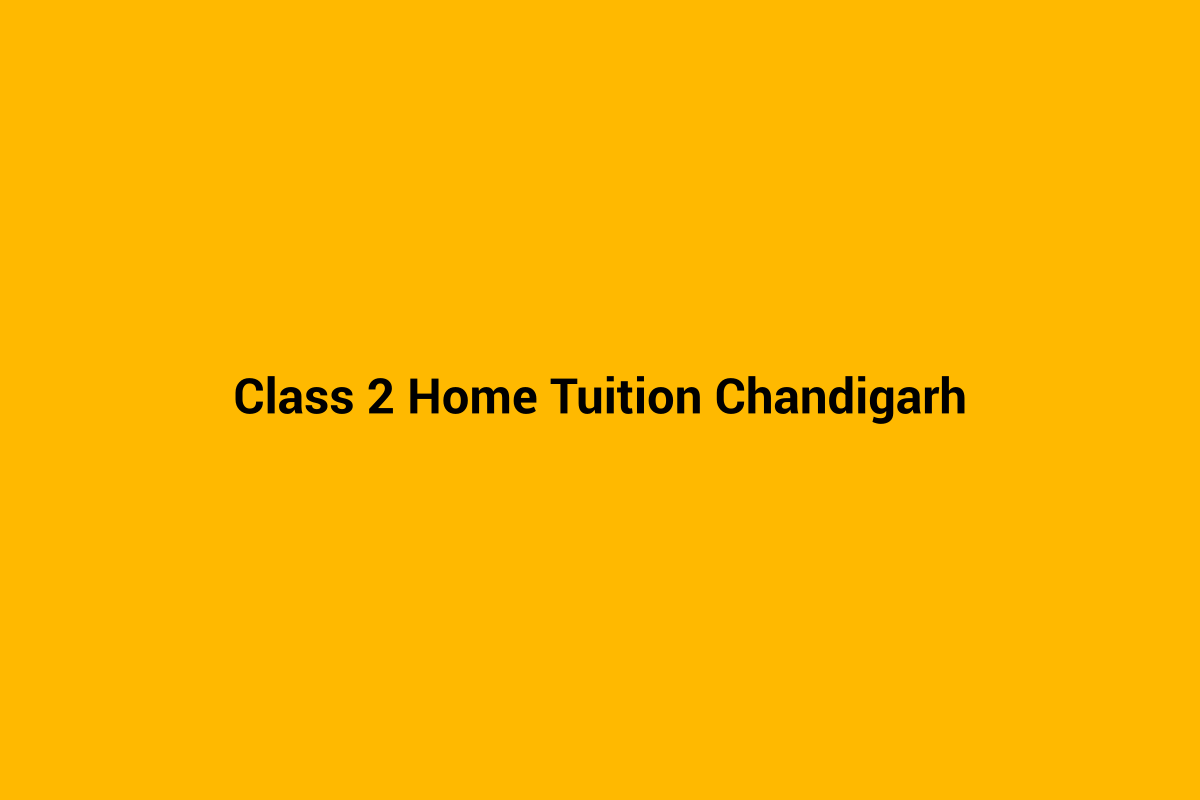 Class 2 home tuition in Chandigarh - personalised home tutoring