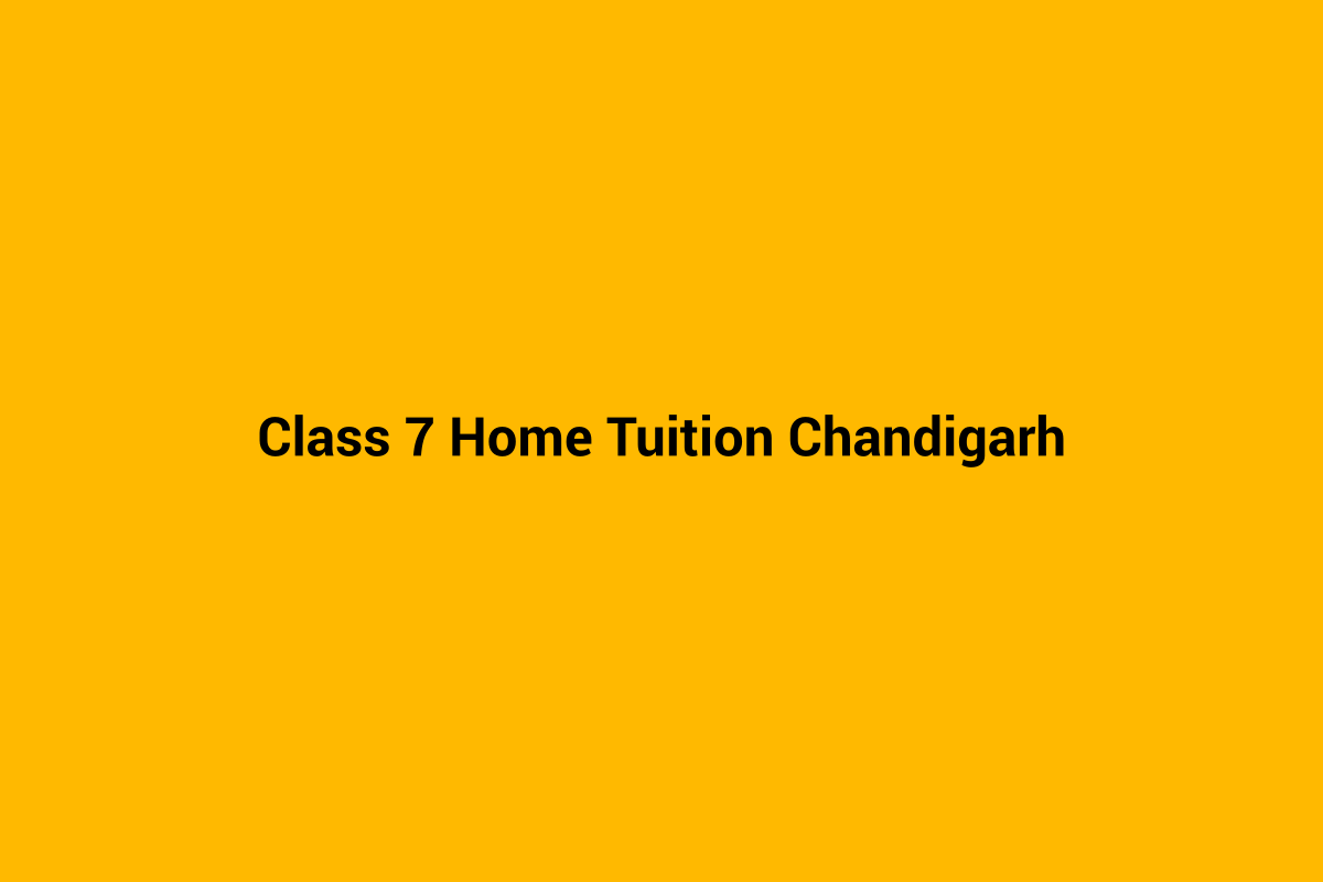 Class 7 home tuition in Chandigarh - personalised home tutoring