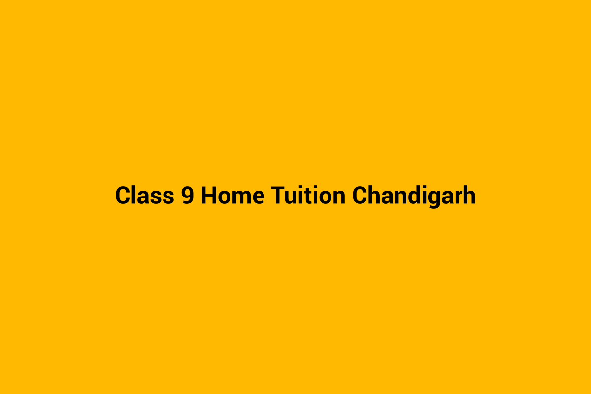 Class 9 home tuition in Chandigarh - personalised home tutoring