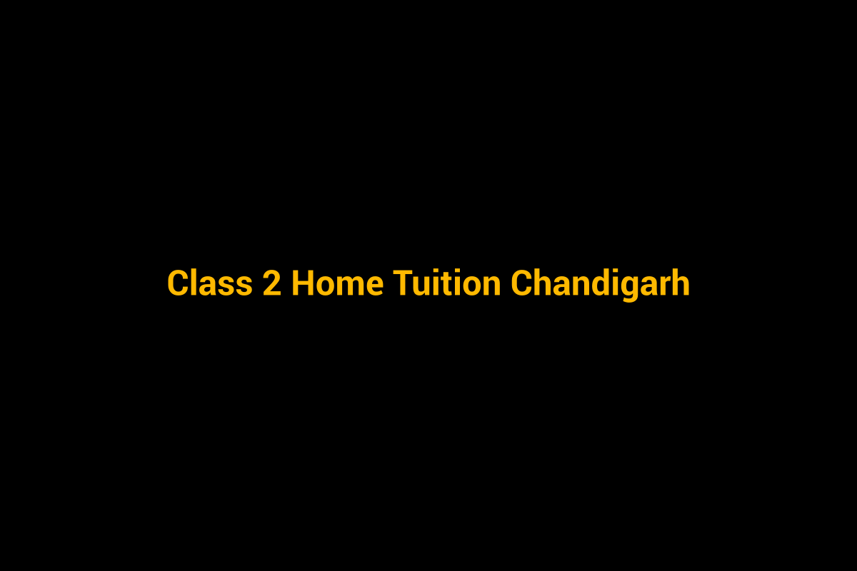 Class 2 home tuition in Chandigarh